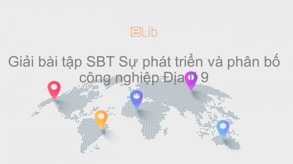 Giải bài tập SBT Địa lí 9 Bài 12: Sự phát triển và phân bố công nghiệp