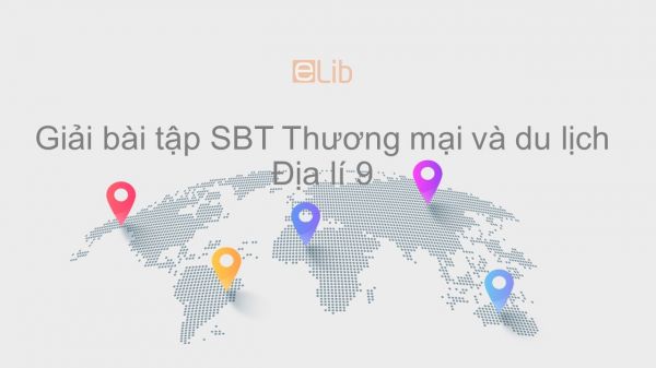 Giải bài tập SBT Địa lí 9 Bài 15: Thương mại và du lịch