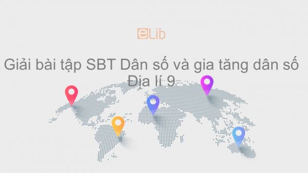 Giải bài tập SBT Địa lí 9 Bài 2: Dân số và gia tăng dân số