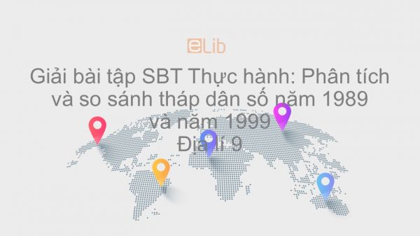 Giải bài tập SBT Địa lí 9 Bài 5: Thực hành: Phân tích và so sánh tháp dân số năm 1989 và năm 1999