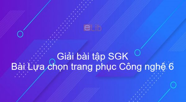 Giải bài tập SGK Công nghệ 6 Bài 2: Lựa chọn trang phục