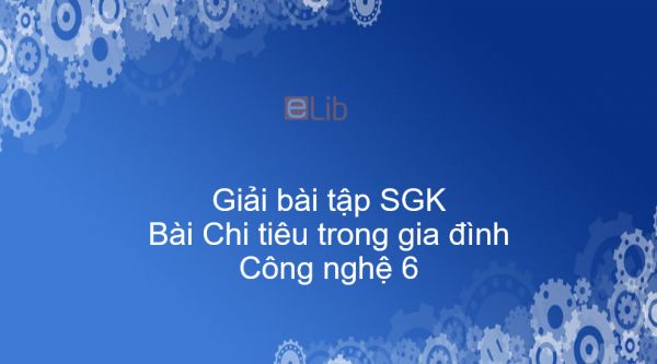 Giải bài tập SGK Công nghệ 6 Bài 26: Chi tiêu trong gia đình