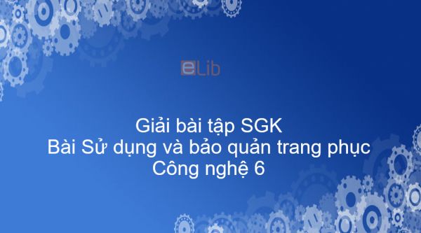 Giải bài tập SGK Công nghệ 6 Bài 4: Sử dụng và bảo quản trang phục