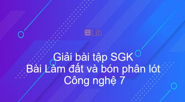 Giải bài tập SGK Công nghệ 7 Bài 15: Làm đất và bón phân lót