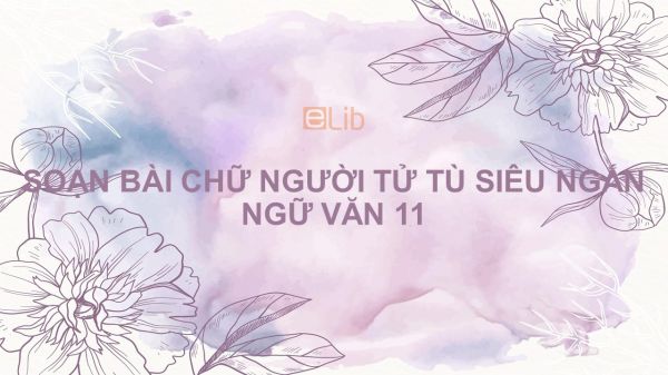 Soạn bài Chữ người tử tù Ngữ văn 11 siêu ngắn