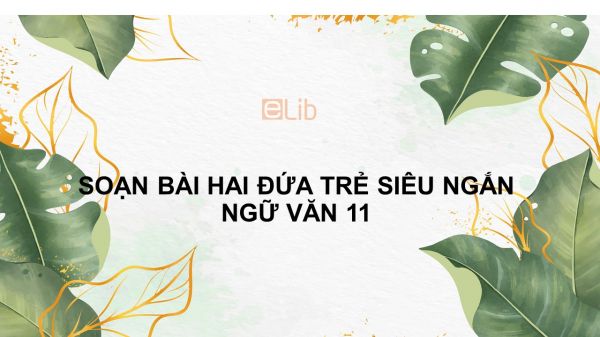 Soạn bài Hai đứa trẻ Ngữ văn 11 siêu ngắn