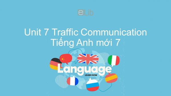 Unit 7 lớp 7: Traffic - Communication