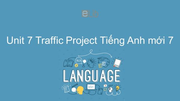 Unit 7 lớp 7: Traffic - Project