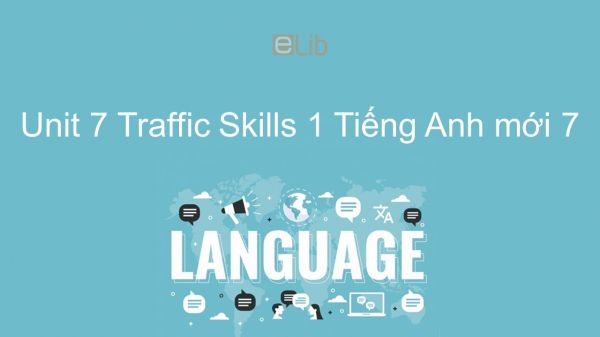 Unit 7 lớp 7: Traffic - Skills 1