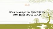 Ngân hàng câu hỏi trắc nghiệm môn Triết học có đáp án