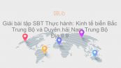 Giải bài tập SBT Địa lí 9 Bài 27: Thực hành: Kinh tế biển Bắc Trung Bộ và Duyên hải Nam Trung Bộ