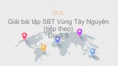 Giải bài tập SBT Địa lí 9 Bài 29: Vùng Tây Nguyên (tiếp theo)