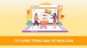 Từ vựng tiếng Anh chủ đề mua sắm