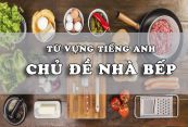 Từ vựng tiếng Anh chủ đề nhà bếp