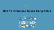 Unit 16 lớp 8: Inventions-Speak