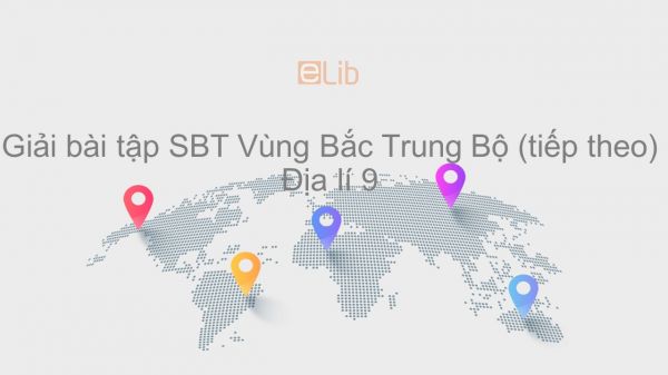 Giải bài tập SBT Địa lí 9 Bài 24: Vùng Bắc Trung Bộ (tiếp theo)