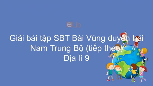 Giải bài tập SBT Địa lí 9 Bài 26: Vùng duyên hải Nam Trung Bộ (tiếp theo)