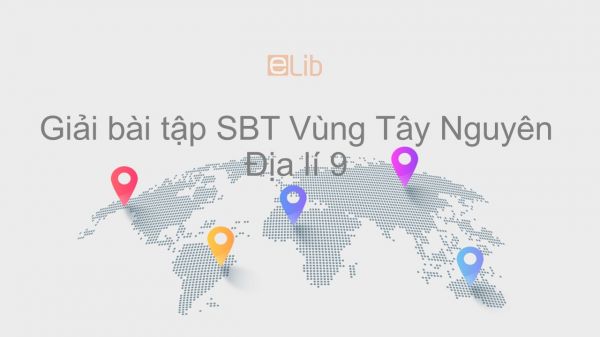 Giải bài tập SBT Địa lí 9 Bài 28: Vùng Tây Nguyên