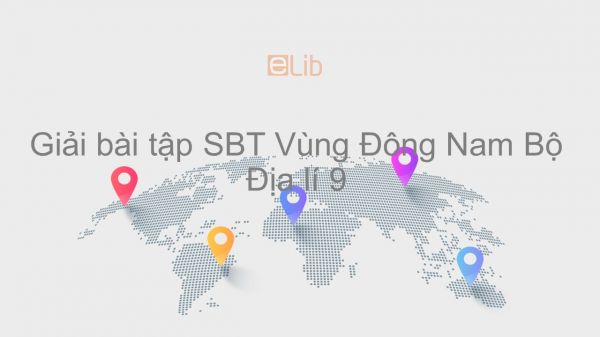 Giải bài tập SBT Địa lí 9 Bài 31: Vùng Đông Nam Bộ