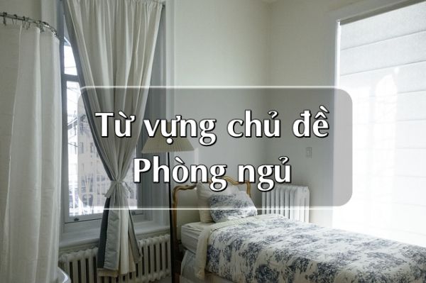 Từ vựng tiếng Anh chủ đề phòng ngủ