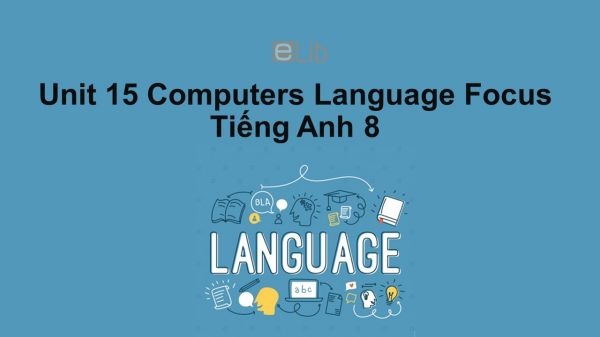 Unit 15 lớp 8: Computers-Language Focus