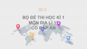 10 đề thi HK1 môn Địa lí 11 năm 2019 có đáp án