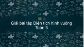 Giải bài tập SGK Toán 3 Bài: Diện tích hình vuông