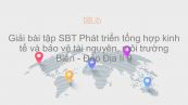 Giải bài tập SBT Địa lí 9 Bài 38: Phát triển tổng hợp kinh tế và bảo vệ tài nguyên, môi trường Biển - Đảo