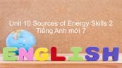 Unit 10 lớp 7: Sources of Energy - Skills 2