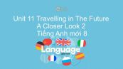 Unit 11 lớp 7: Travelling in The Future - A Closer Look 2