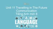 Unit 11 lớp 7: Travelling in The Future - Communication