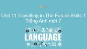 Unit 11 lớp 7: Travelling in The Future - Skills 1