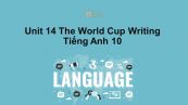 Unit 14 lớp 10: The World Cup-Writing