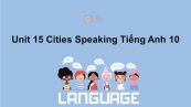 Unit 15 lớp 10: Cities-Speaking