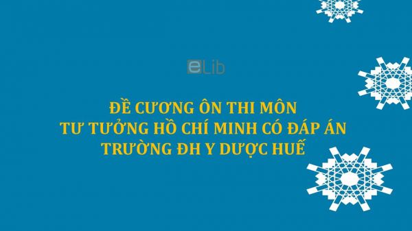 Đề cương ôn thi môn Tư tưởng Hồ Chí Minh có đáp án trường ĐH Y Dược Huế