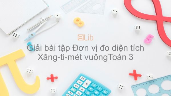 Giải bài tập SGK Toán 3 Bài: Đơn vị đo diện tích. Xăng-ti-mét vuông