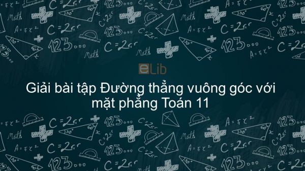 Giải bài tập SGK Toán 11 Bài 3: Đường thẳng vuông góc với mặt phẳng