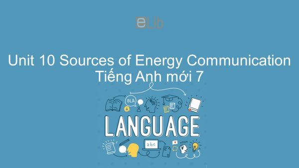 Unit 10 lớp 7: Sources of Energy - Communication