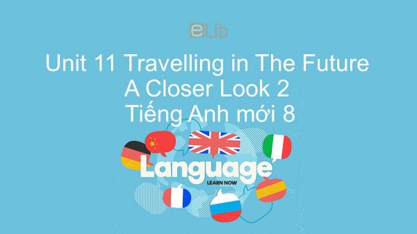 Unit 11 lớp 7: Travelling in The Future - A Closer Look 2
