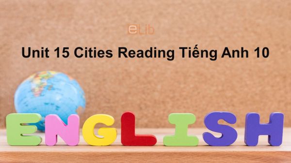 Unit 15 lớp 10: Cities-Reading