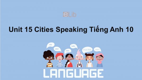Unit 15 lớp 10: Cities-Speaking