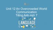 Unit 12 lớp 7: An Overcrowded World - Communication