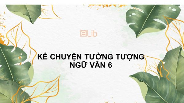 Kể chuyện tưởng tượng Ngữ văn 6