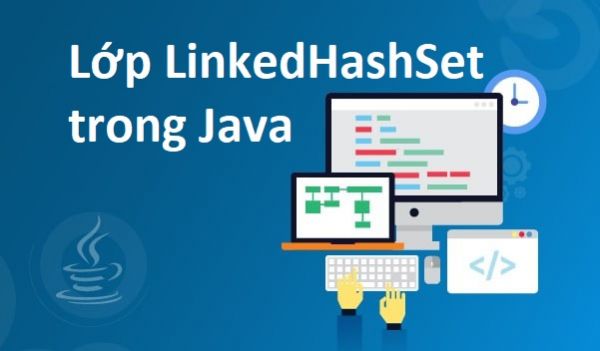 Lớp LinkedHashSet trong Java