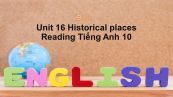 Unit 16 lớp 10: Historical places-Reading