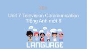 Unit 7 lớp 6: Television - Communication