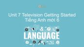 Unit 7 lớp 6: Television - Getting Started