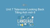 Unit 7 lớp 6: Television - Looking Back