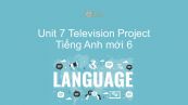 Unit 7 lớp 6: Television - Project