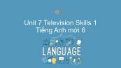 Unit 7 lớp 6: Television - Skills 1